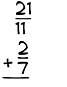 What is 21/11 + 2/7?