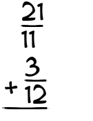 What is 21/11 + 3/12?
