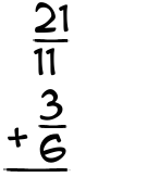 What is 21/11 + 3/6?