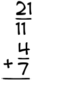 What is 21/11 + 4/7?