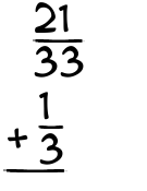 What is 21/33 + 1/3?