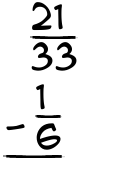 What is 21/33 - 1/6?
