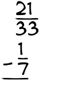 What is 21/33 - 1/7?