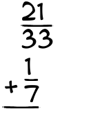 What is 21/33 + 1/7?
