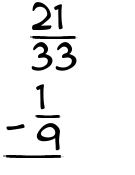 What is 21/33 - 1/9?