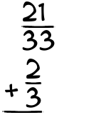 What is 21/33 + 2/3?