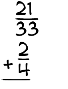 What is 21/33 + 2/4?
