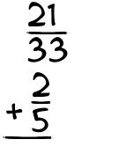 What is 21/33 + 2/5?