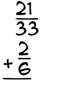 What is 21/33 + 2/6?