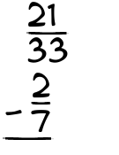 What is 21/33 - 2/7?