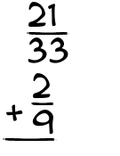What is 21/33 + 2/9?