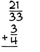 What is 21/33 + 3/4?