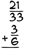 What is 21/33 + 3/6?