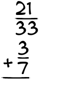 What is 21/33 + 3/7?