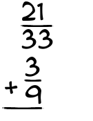 What is 21/33 + 3/9?