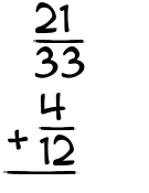What is 21/33 + 4/12?