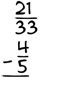 What is 21/33 - 4/5?