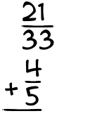 What is 21/33 + 4/5?
