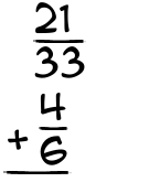 What is 21/33 + 4/6?