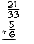 What is 21/33 + 5/6?