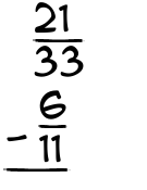 What is 21/33 - 6/11?