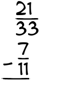 What is 21/33 - 7/11?