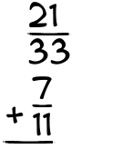 What is 21/33 + 7/11?