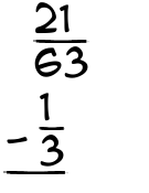 What is 21/63 - 1/3?