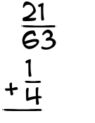 What is 21/63 + 1/4?