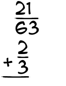 What is 21/63 + 2/3?