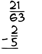 What is 21/63 - 2/5?