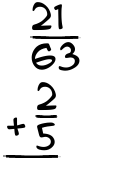 What is 21/63 + 2/5?