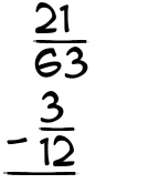 What is 21/63 - 3/12?