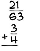What is 21/63 + 3/4?