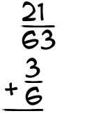 What is 21/63 + 3/6?