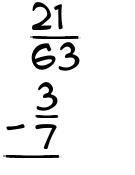 What is 21/63 - 3/7?