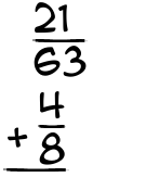 What is 21/63 + 4/8?