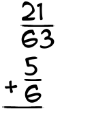 What is 21/63 + 5/6?