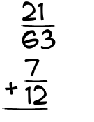 What is 21/63 + 7/12?