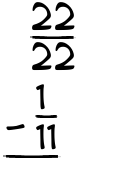 What is 22/22 - 1/11?