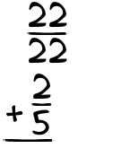 What is 22/22 + 2/5?