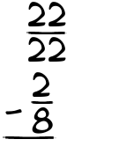 What is 22/22 - 2/8?