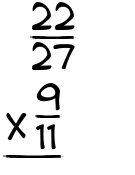 What is 22/27 x 9/11?