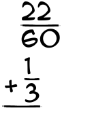What is 22/60 + 1/3?
