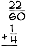 What is 22/60 + 1/4?