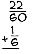 What is 22/60 + 1/6?