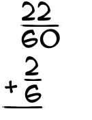 What is 22/60 + 2/6?