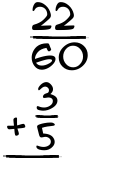 What is 22/60 + 3/5?
