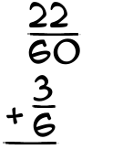 What is 22/60 + 3/6?