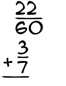 What is 22/60 + 3/7?